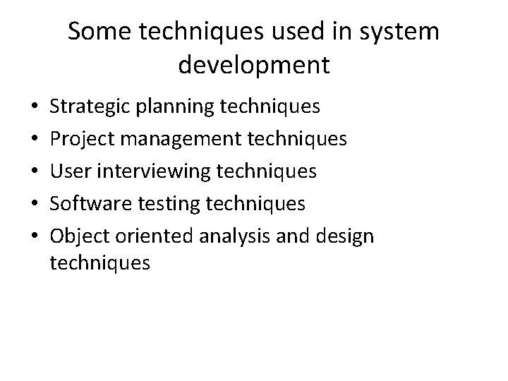 Some techniques used in system development • • • Strategic planning techniques Project management