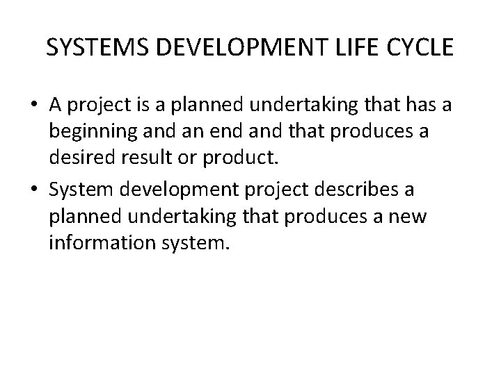 SYSTEMS DEVELOPMENT LIFE CYCLE • A project is a planned undertaking that has a