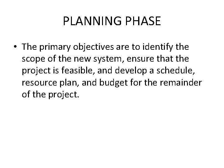 PLANNING PHASE • The primary objectives are to identify the scope of the new