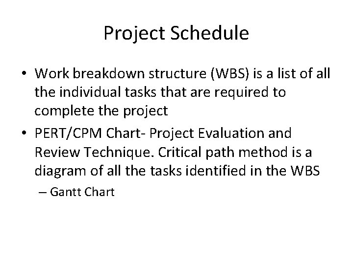 Project Schedule • Work breakdown structure (WBS) is a list of all the individual