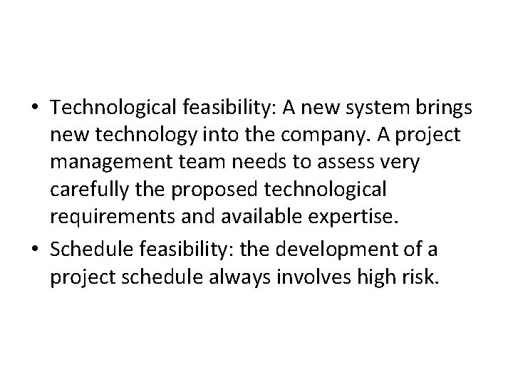  • Technological feasibility: A new system brings new technology into the company. A