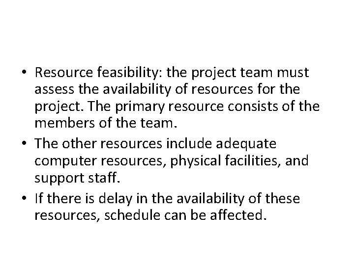  • Resource feasibility: the project team must assess the availability of resources for