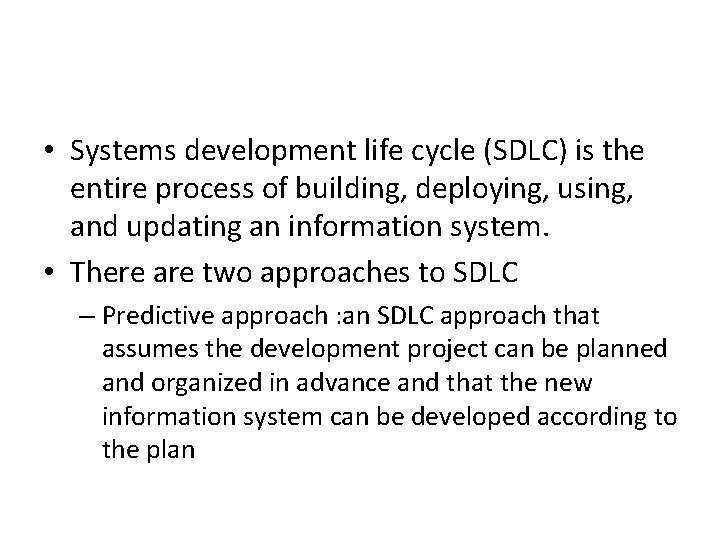  • Systems development life cycle (SDLC) is the entire process of building, deploying,