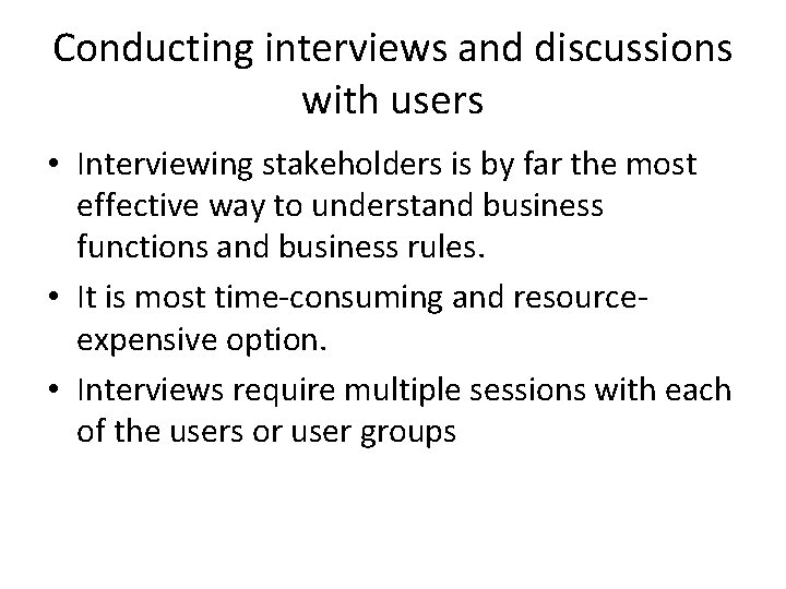 Conducting interviews and discussions with users • Interviewing stakeholders is by far the most