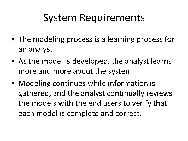 System Requirements • The modeling process is a learning process for an analyst. •