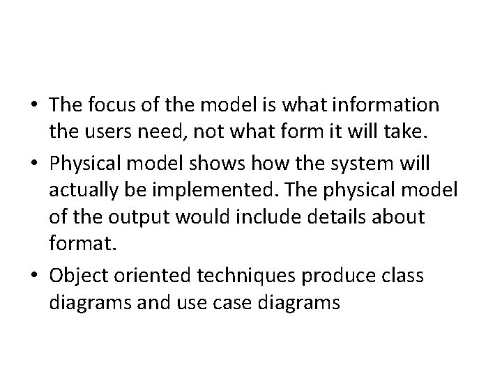  • The focus of the model is what information the users need, not