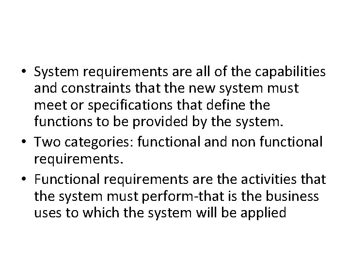  • System requirements are all of the capabilities and constraints that the new