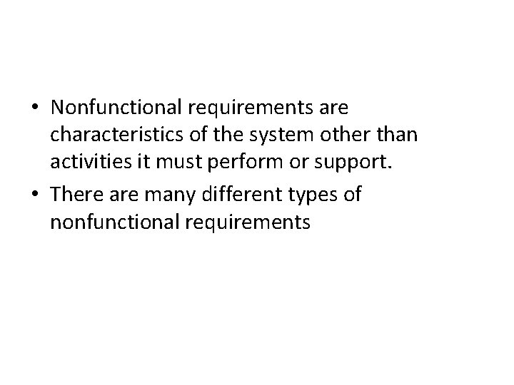  • Nonfunctional requirements are characteristics of the system other than activities it must