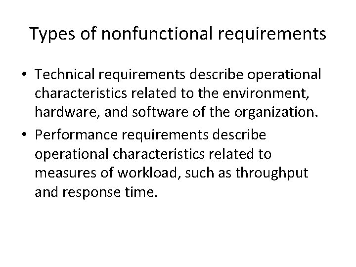 Types of nonfunctional requirements • Technical requirements describe operational characteristics related to the environment,