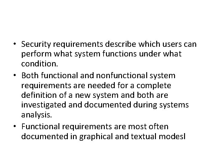  • Security requirements describe which users can perform what system functions under what