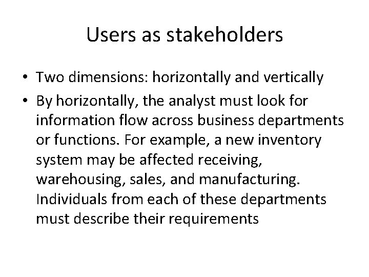 Users as stakeholders • Two dimensions: horizontally and vertically • By horizontally, the analyst