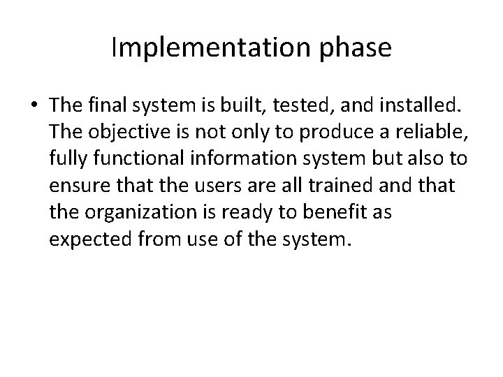 Implementation phase • The final system is built, tested, and installed. The objective is