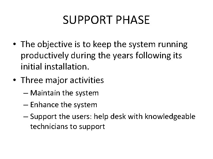 SUPPORT PHASE • The objective is to keep the system running productively during the