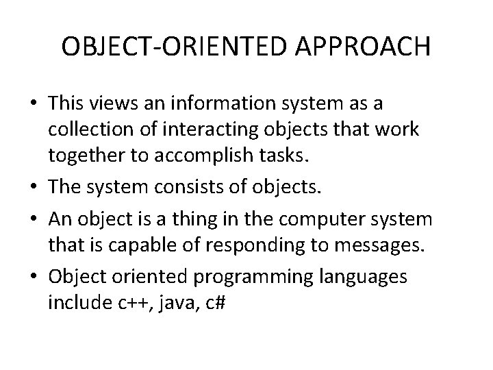 OBJECT-ORIENTED APPROACH • This views an information system as a collection of interacting objects