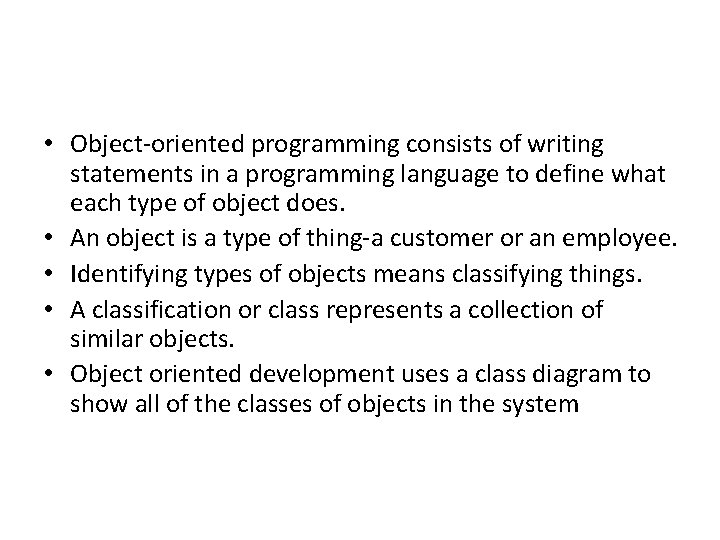  • Object-oriented programming consists of writing statements in a programming language to define