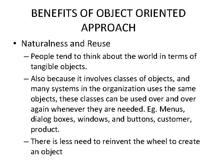 BENEFITS OF OBJECT ORIENTED APPROACH • Naturalness and Reuse – People tend to think