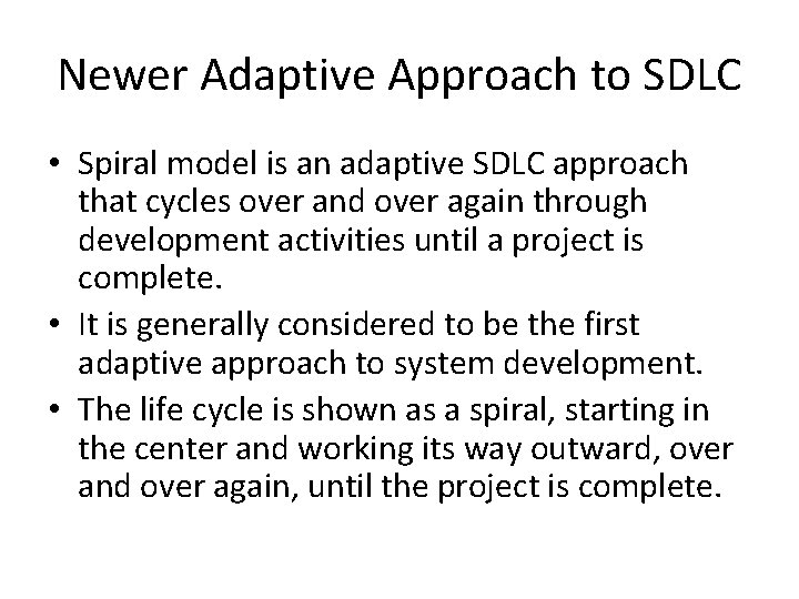 Newer Adaptive Approach to SDLC • Spiral model is an adaptive SDLC approach that