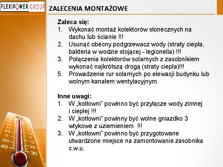 ZALECENIA MONTAŻOWE Zaleca się: 1. Wykonać montaż kolektorów słonecznych na dachu lub ścianie !!!