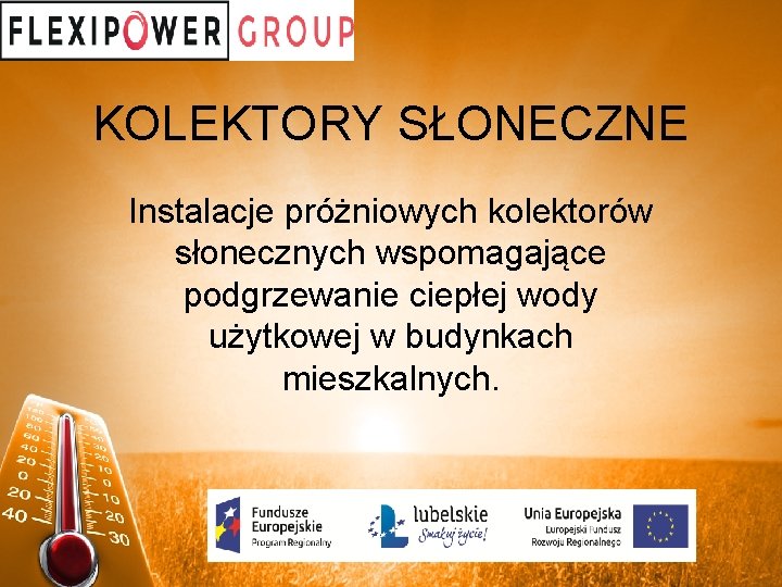 KOLEKTORY SŁONECZNE Instalacje próżniowych kolektorów słonecznych wspomagające podgrzewanie ciepłej wody użytkowej w budynkach mieszkalnych.