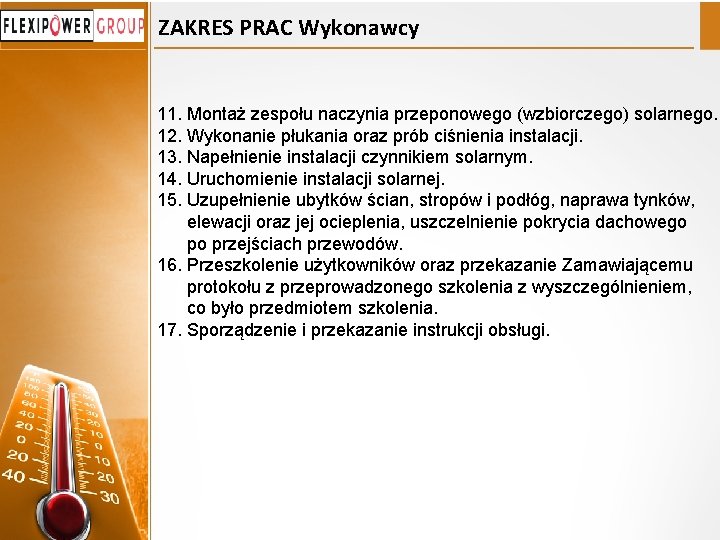 ZAKRES PRAC Wykonawcy 11. Montaż zespołu naczynia przeponowego (wzbiorczego) solarnego. 12. Wykonanie płukania oraz