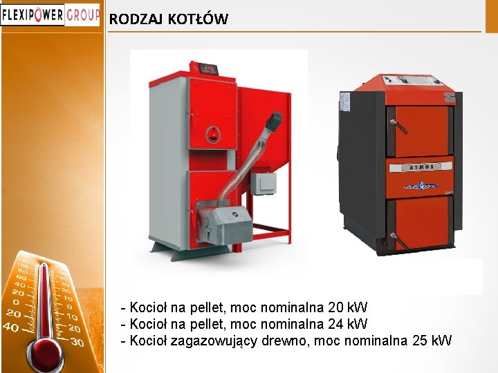 RODZAJ KOTŁÓW - Kocioł na pellet, moc nominalna 20 k. W - Kocioł na