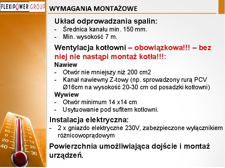 WYMAGANIA MONTAŻOWE Układ odprowadzania spalin: - Średnica kanału min. 150 mm. - Min. wysokość