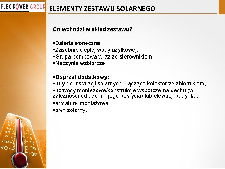 ELEMENTY ZESTAWU SOLARNEGO Co wchodzi w skład zestawu? §Bateria słoneczna, §Zasobnik ciepłej wody użytkowej,