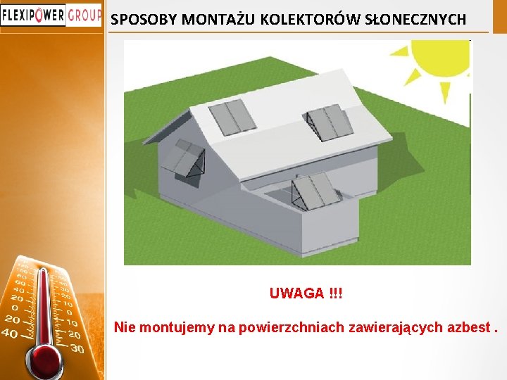 SPOSOBY MONTAŻU KOLEKTORÓW SŁONECZNYCH UWAGA !!! Nie montujemy na powierzchniach zawierających azbest. 