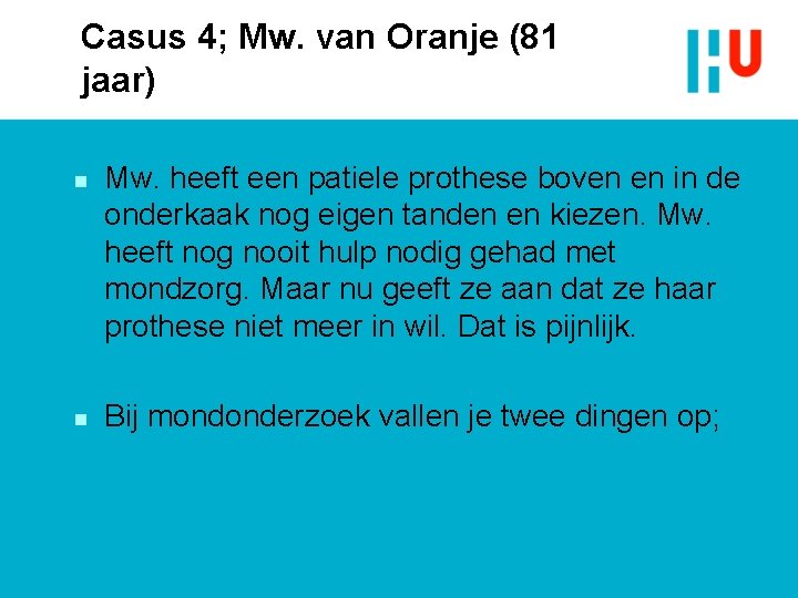 Casus 4; Mw. van Oranje (81 jaar) n n Mw. heeft een patiele prothese Casus 4; Mw. van Oranje (81 jaar) n n Mw. heeft een patiele prothese