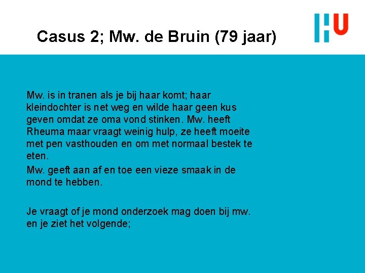 Casus 2; Mw. de Bruin (79 jaar) Mw. is in tranen als je bij Casus 2; Mw. de Bruin (79 jaar) Mw. is in tranen als je bij