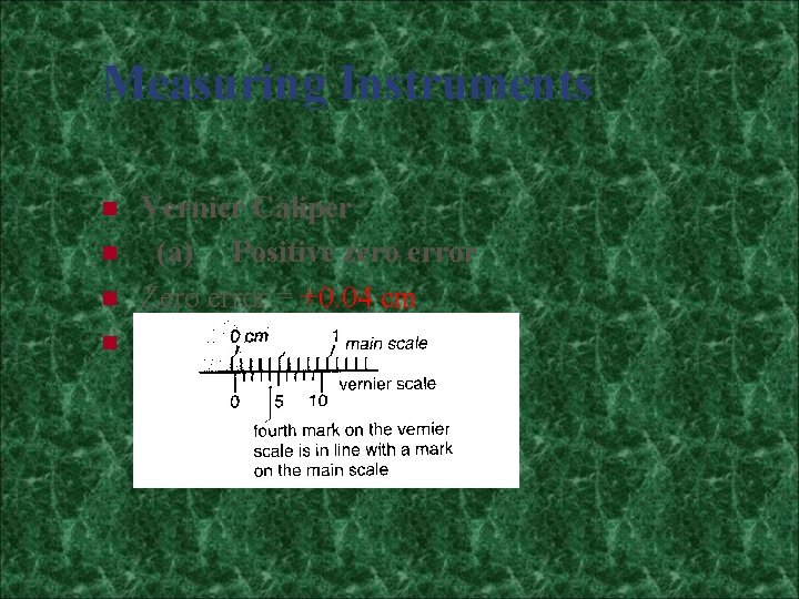 Measuring Instruments n n Vernier Caliper (a) Positive zero error Zero error = +0.