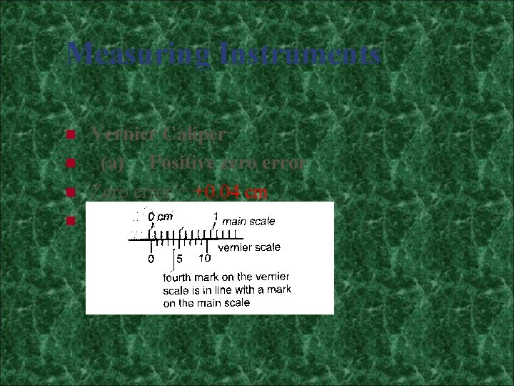 Measuring Instruments n n Vernier Caliper (a) Positive zero error Zero error = +0.