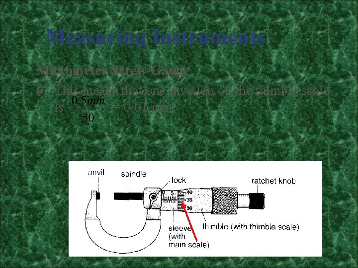 Measuring Instruments Micrometer Screw Gauge 6 This means that one division on the thimble