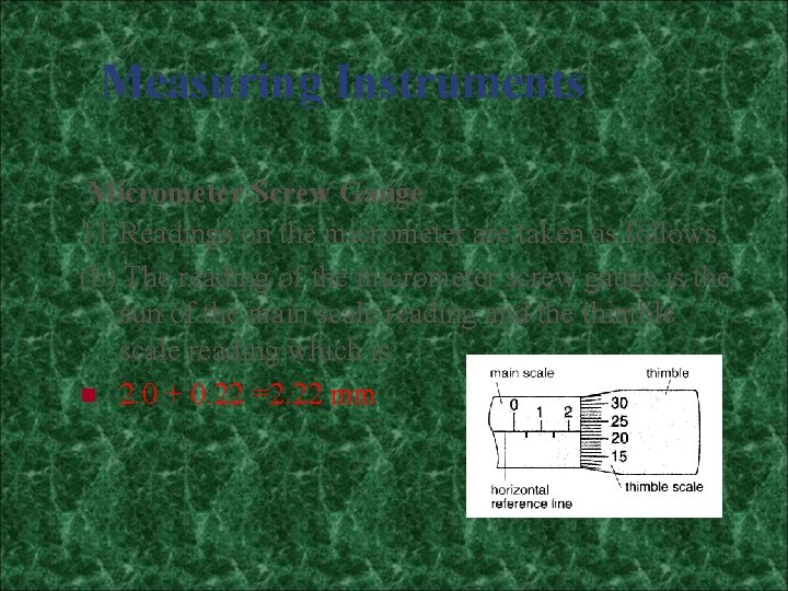 Measuring Instruments Micrometer Screw Gauge 11 Readings on the micrometer are taken as follows.