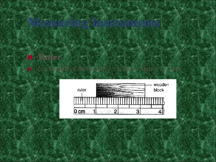 Measuring Instruments n Ruler n (c) Length of the block, l =3. 2 cm-1.