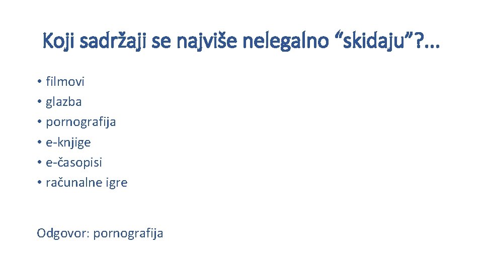 Koji sadržaji se najviše nelegalno “skidaju”? . . . • filmovi • glazba •