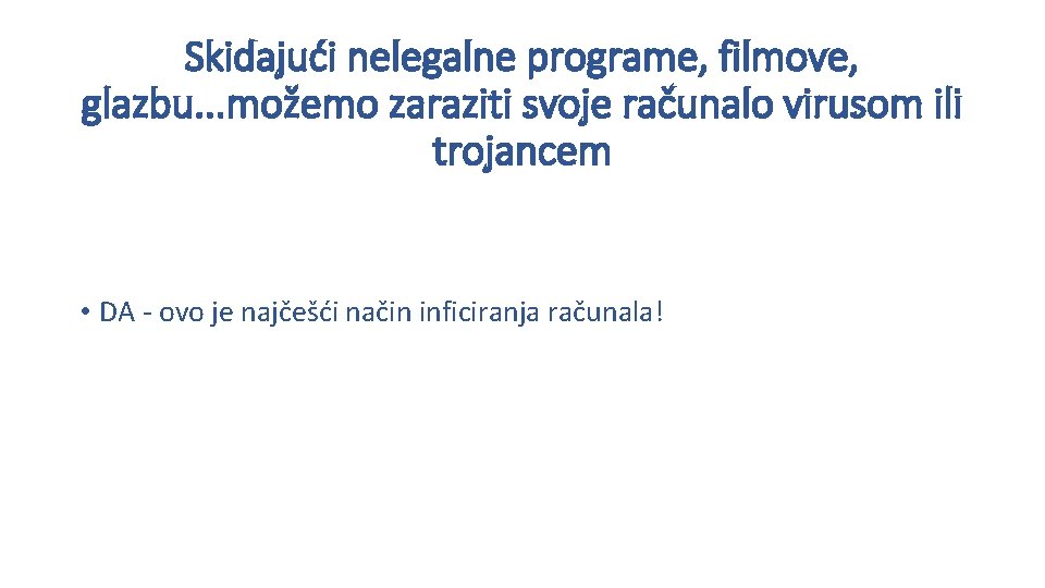 Skidajući nelegalne programe, filmove, glazbu. . . možemo zaraziti svoje računalo virusom ili trojancem