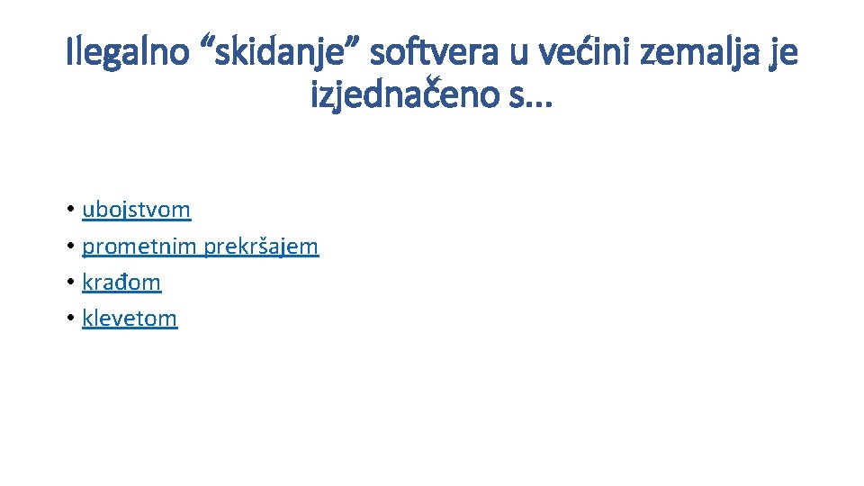 Ilegalno “skidanje” softvera u većini zemalja je izjednačeno s. . . • ubojstvom •