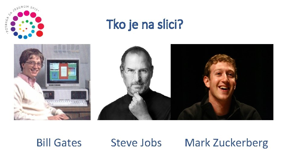 Tko je na slici? Bill Gates Steve Jobs Mark Zuckerberg 