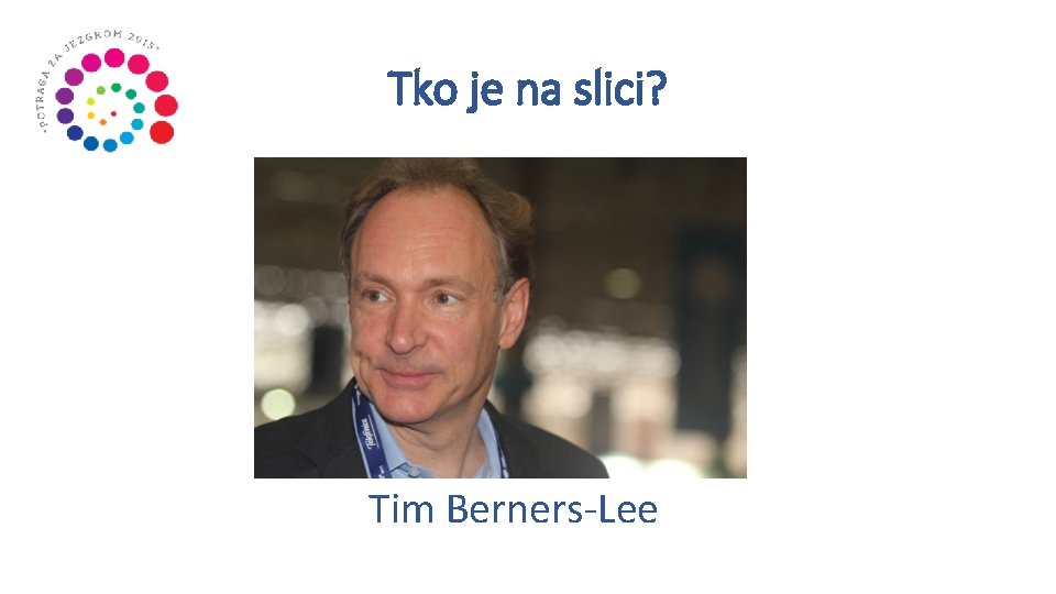 Tko je na slici? Tim Berners-Lee 