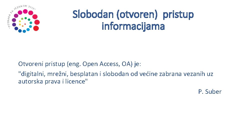 Slobodan (otvoren) pristup informacijama Otvoreni pristup (eng. Open Access, OA) je: "digitalni, mrežni, besplatan