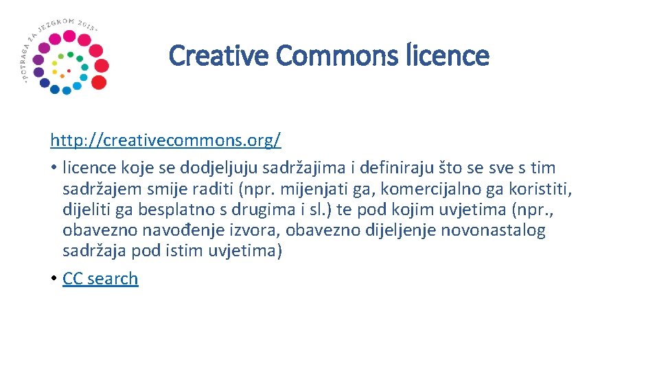 Creative Commons licence http: //creativecommons. org/ • licence koje se dodjeljuju sadržajima i definiraju