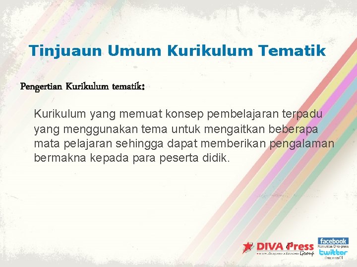 Tinjuaun Umum Kurikulum Tematik Pengertian Kurikulum tematik: Kurikulum yang memuat konsep pembelajaran terpadu yang