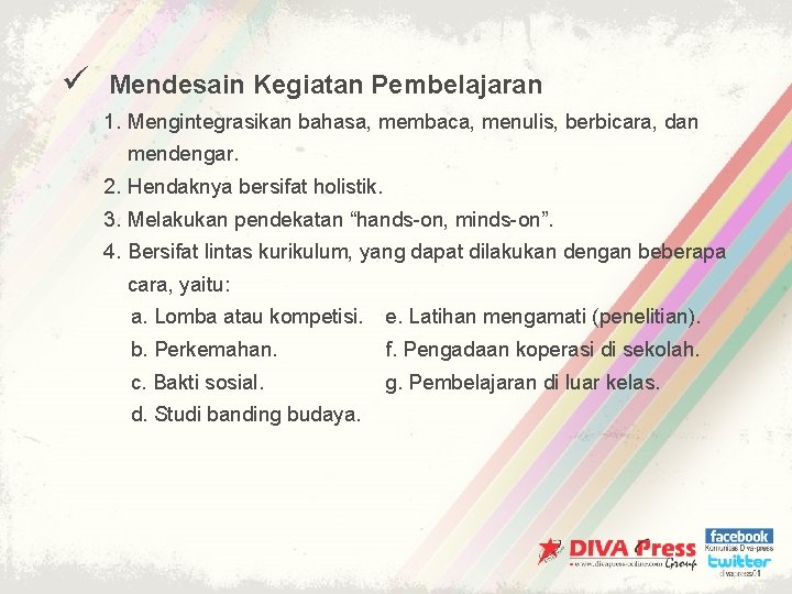 ü Mendesain Kegiatan Pembelajaran 1. Mengintegrasikan bahasa, membaca, menulis, berbicara, dan mendengar. 2. Hendaknya
