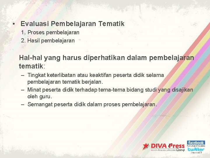  • Evaluasi Pembelajaran Tematik 1. Proses pembelajaran 2. Hasil pembelajaran Hal-hal yang harus