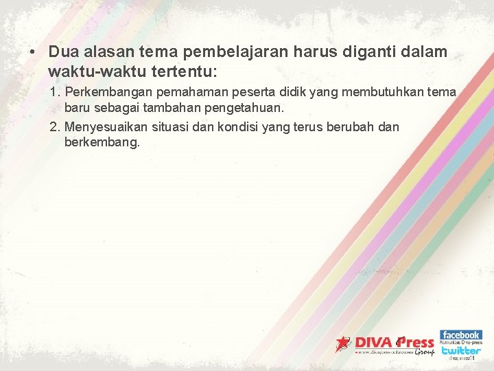  • Dua alasan tema pembelajaran harus diganti dalam waktu-waktu tertentu: 1. Perkembangan pemahaman