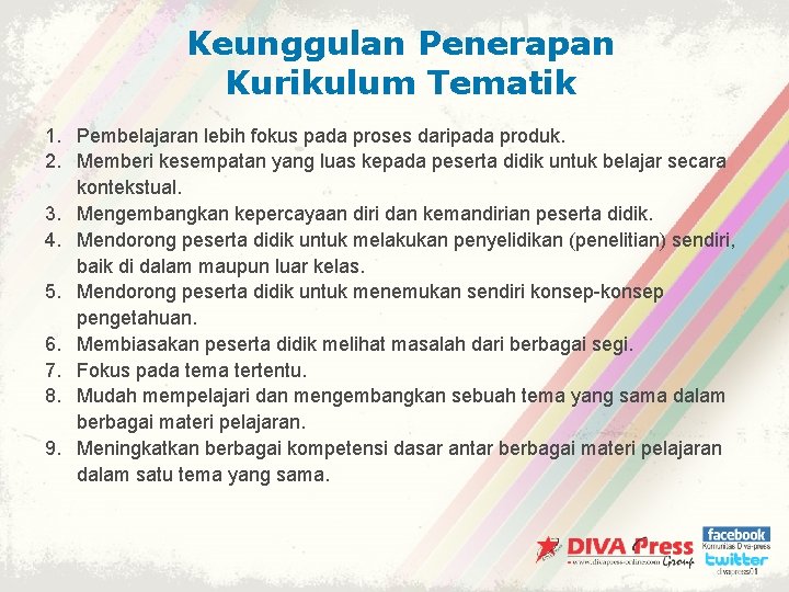 Keunggulan Penerapan Kurikulum Tematik 1. Pembelajaran lebih fokus pada proses daripada produk. 2. Memberi