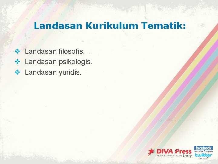 Landasan Kurikulum Tematik: v Landasan filosofis. v Landasan psikologis. v Landasan yuridis. 