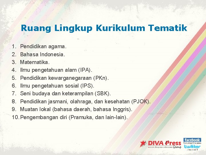 Ruang Lingkup Kurikulum Tematik 1. Pendidikan agama. 2. Bahasa Indonesia. 3. Matematika. 4. Ilmu