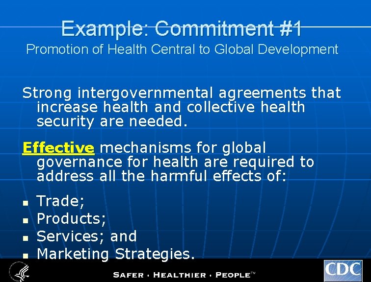 Example: Commitment #1 Promotion of Health Central to Global Development Strong intergovernmental agreements that